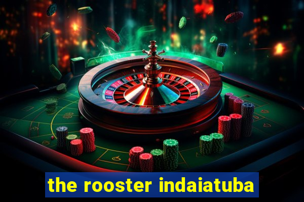 the rooster indaiatuba